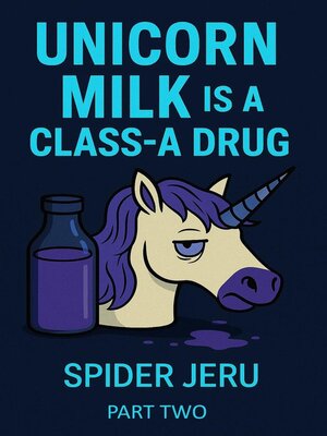 cover image of Unicorn Milk Is a Class-A Drug--Part Two